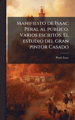 bokomslag Manifiesto de Isaac Peral al pÃ°blico. Varios escritos. El estudio del gran pintor Casado