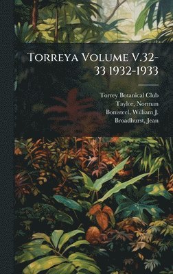 Torrey Botanical Club, Norman Taylor - Torreya Volume V.32-33 1932-1933, Inbunden