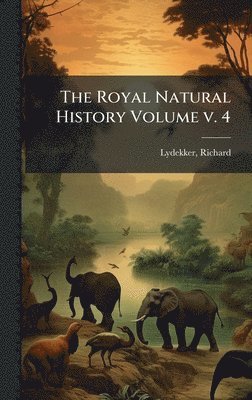 Richard Lydekker, Richard, 1849-1915, Lydekker - Royal Natural History Volume v. 4, Inbunden