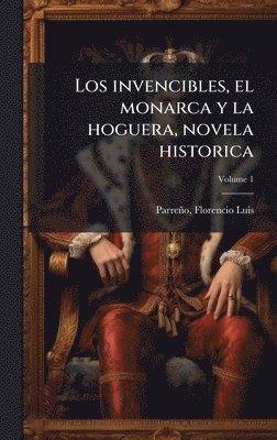 bokomslag invencibles, el monarca y la hoguera, novela historica