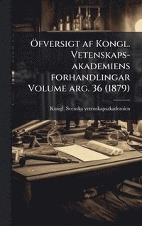 bokomslag Ã-fversigt af Kongl. Vetenskaps-akademiens forhandlingar Volume arg. 36 (1879)