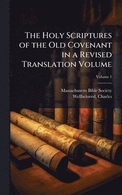 Massachusetts Bible Society, Charles Wellbeloved - Holy Scriptures of the Old Covenant in a Revised Translation Volume, Inbunden