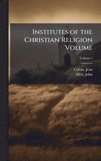 bokomslag Institutes of the Christian Religion Volume
