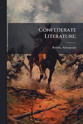 Boston Athenaeum - Confederate Literature;, Häftad