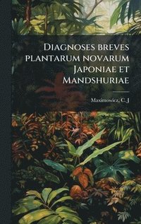 bokomslag Diagnoses breves plantarum novarum Japoniae et Mandshuriae