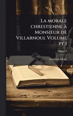 bokomslag morale chrestienne Ã Monsieur de Villarnoul Volume pt 1