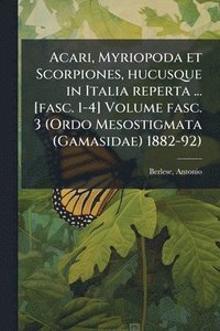 bokomslag Acari, Myriopoda et Scorpiones, hucusque in Italia reperta ... [fasc. 1-4] Volume fasc. 3 (Ordo Mesostigmata (Gamasidae) 1882-92)