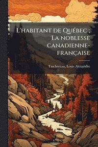 bokomslag L'habitant de QuÃ(c)bec; La noblesse canadienne-française