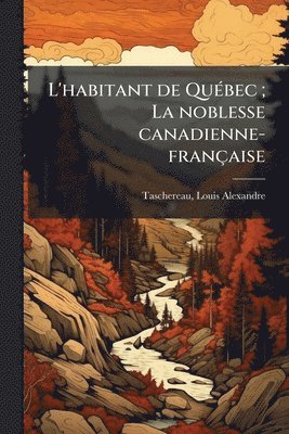 bokomslag L'habitant de QuÃ(c)bec; La noblesse canadienne-française