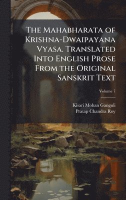 Mahabharata of Krishna-Dwaipayana Vyasa. Translated Into English Prose From the Original Sanskrit Text