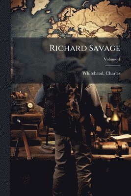 Whitehead Charles 1804-1862, Charles, 1804-1862, Whitehead, Charles Whitehead - Richard Savage, Häftad