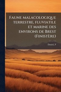 bokomslag Faune malacologique terrestre, fluviatile et marine des environs de Brest (Finistère)