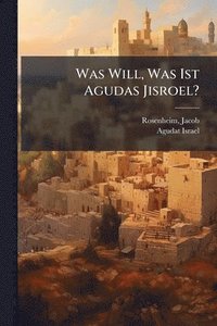 bokomslag Was Will, Was Ist Agudas Jisroel?