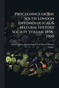 bokomslag Proceedings of the South London Entomological & Natural History Society Volume 1898-1900