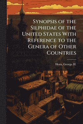 bokomslag Synopsis of the Silphidae of the United States With Reference to the Genera of Other Countries