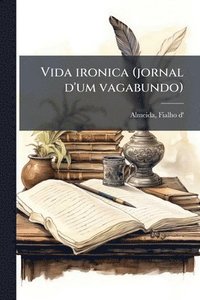bokomslag Vida ironica (jornal d'um vagabundo)