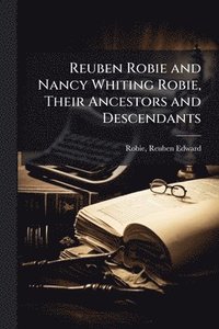 bokomslag Reuben Robie and Nancy Whiting Robie, Their Ancestors and Descendants