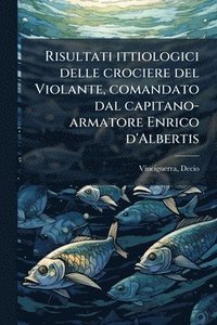 bokomslag Risultati ittiologici delle crociere del Violante, comandato dal capitano-armatore Enrico d'Albertis