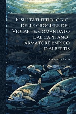 bokomslag Risultati ittiologici delle crociere del Violante, comandato dal capitano-armatore Enrico d'Albertis