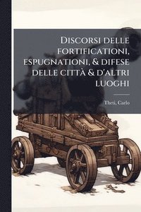 bokomslag Discorsi delle fortificationi, espugnationi, & difese delle cittÃ & d'altri luoghi