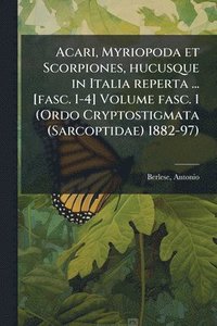 bokomslag Acari, Myriopoda et Scorpiones, hucusque in Italia reperta ... [fasc. 1-4] Volume fasc. 1 (Ordo Cryptostigmata (Sarcoptidae) 1882-97)