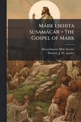 Massachusetts Bible Society - Màrk likhita susamàcàr = The Gospel of Mark, Häftad