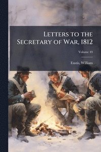 bokomslag Letters to the Secretary of War, 1812