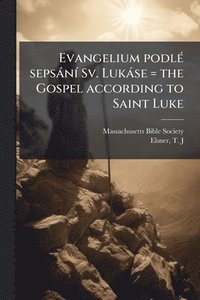 bokomslag Evangelium podlÃ(c) sepsànÃ- Sv. Lukàse = the Gospel according to Saint Luke