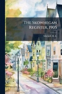 bokomslag Skowhegan Register, 1905