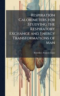 bokomslag Respiration Calorimeters for Studying the Respiratory Exchange and Energy Transformations of Man