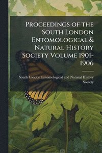 bokomslag Proceedings of the South London Entomological & Natural History Society Volume 1901-1906