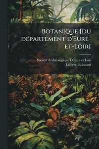 bokomslag Botanique [du dÃ(c)partement d'Eure-et-Loir]