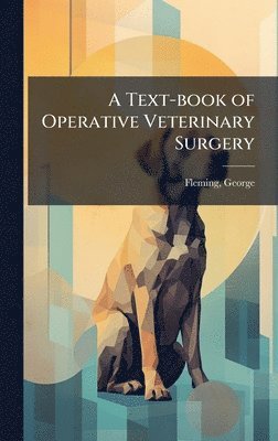 George Fleming, George, 1833-1901, Fleming - Text-book of Operative Veterinary Surgery, Inbunden