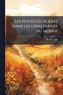 bokomslag Les petites Ã(c)colières dans les cinq parties du monde