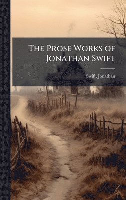 Swift Jonathan 1667-1745, Jonathan, 1667-1745, Swift, Jonathan Swift - Prose Works of Jonathan Swift, Inbunden