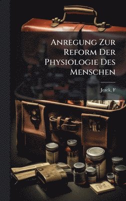 bokomslag Anregung Zur Reform Der Physiologie Des Menschen