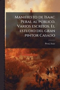 bokomslag Manifiesto de Isaac Peral al pÃ°blico. Varios escritos. El estudio del gran pintor Casado