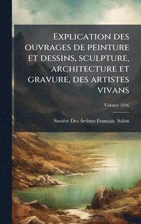 bokomslag Explication des ouvrages de peinture et dessins, sculpture, architecture et gravure, des artistes vivans