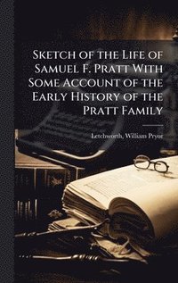 bokomslag Sketch of the Life of Samuel F. Pratt With Some Account of the Early History of the Pratt Family