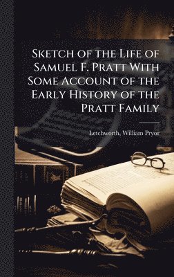 bokomslag Sketch of the Life of Samuel F. Pratt With Some Account of the Early History of the Pratt Family