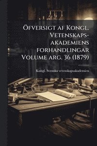 bokomslag Ã-fversigt af Kongl. Vetenskaps-akademiens forhandlingar Volume arg. 36 (1879)