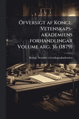 bokomslag Ã-fversigt af Kongl. Vetenskaps-akademiens forhandlingar Volume arg. 36 (1879)