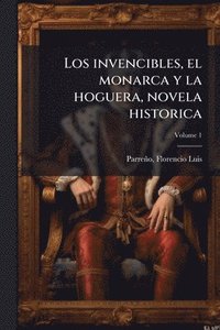 bokomslag invencibles, el monarca y la hoguera, novela historica