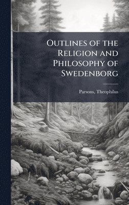 Outlines of the Religion and Philosophy of Swedenborg
