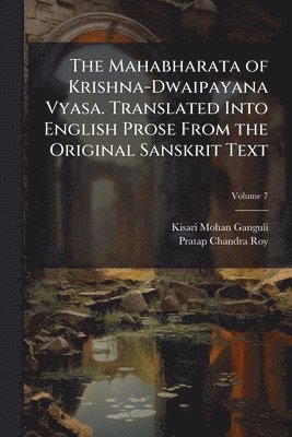 Mahabharata of Krishna-Dwaipayana Vyasa. Translated Into English Prose From the Original Sanskrit Text