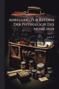 bokomslag Anregung Zur Reform Der Physiologie Des Menschen