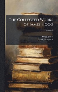 bokomslag Collected Works of James Hogg