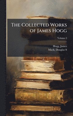 bokomslag Collected Works of James Hogg