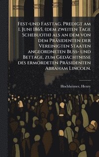 bokomslag Fest-und Fasttag. Predigt am 1. Juni 1865, (dem zweiten Tage Schebuoth) als an dem von dem Präsidenten der Vereinigten Staaten angeordneten Buss- und