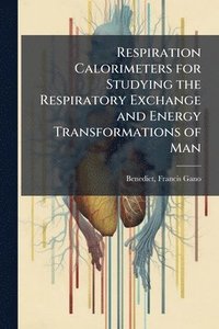 bokomslag Respiration Calorimeters for Studying the Respiratory Exchange and Energy Transformations of Man
